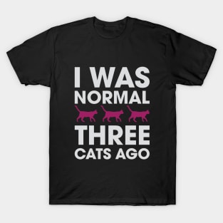 I Was Normal Three Cats Ago T-Shirt